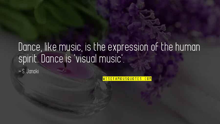 Humans And Evolution Quotes By S. Janaki: Dance, like music, is the expression of the