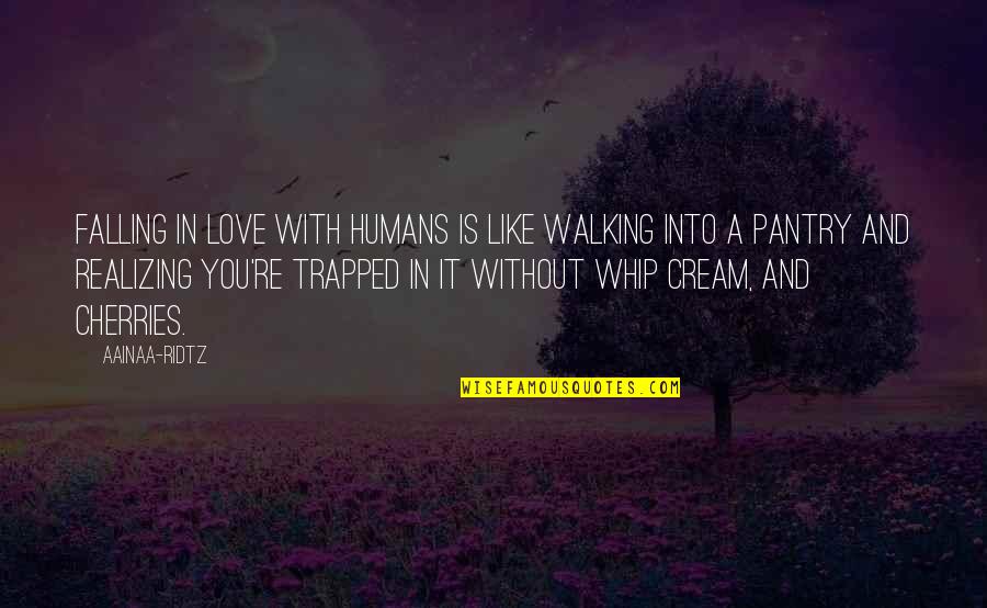 Humans And Love Quotes By AainaA-Ridtz: Falling in love with humans is like walking