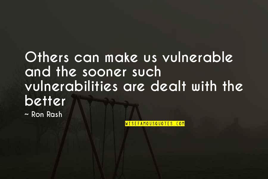 Humans And Love Quotes By Ron Rash: Others can make us vulnerable and the sooner