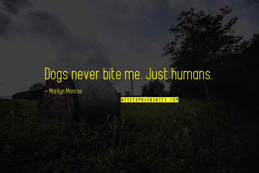 Humans And Their Dogs Quotes By Marilyn Monroe: Dogs never bite me. Just humans.