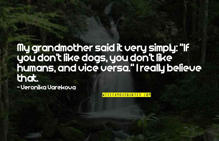 Humans And Their Dogs Quotes By Veronika Varekova: My grandmother said it very simply: "If you