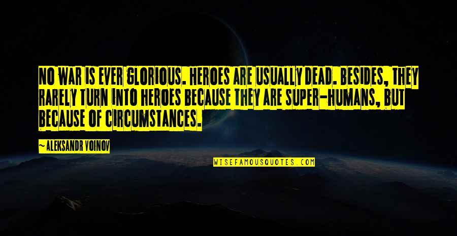 Humans And War Quotes By Aleksandr Voinov: No war is ever glorious. Heroes are usually