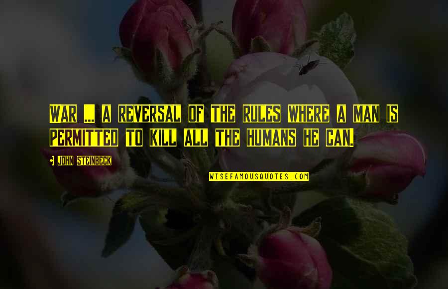 Humans And War Quotes By John Steinbeck: War ... a reversal of the rules where Humans And War Quotes By John Steinbeck: War ... a reversal of the rules where