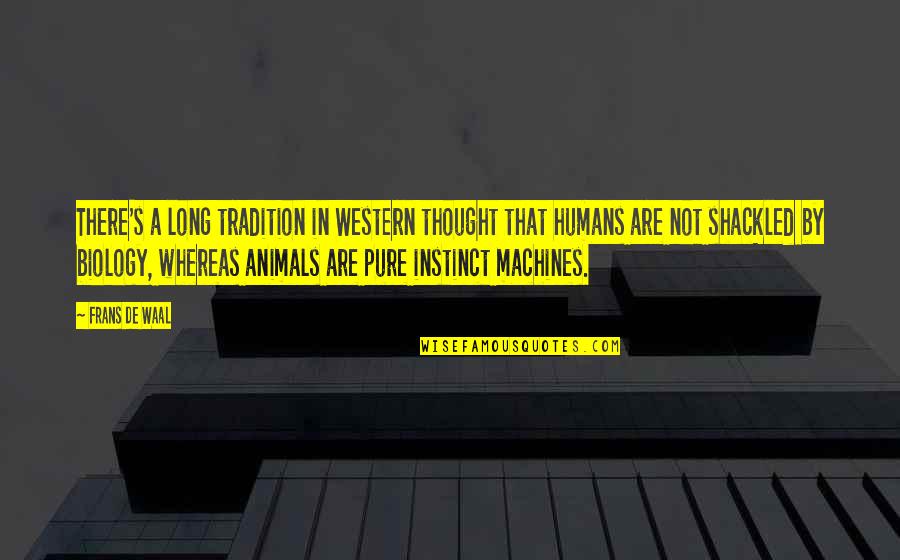 Humans Are Animals Quotes By Frans De Waal: There's a long tradition in Western thought that