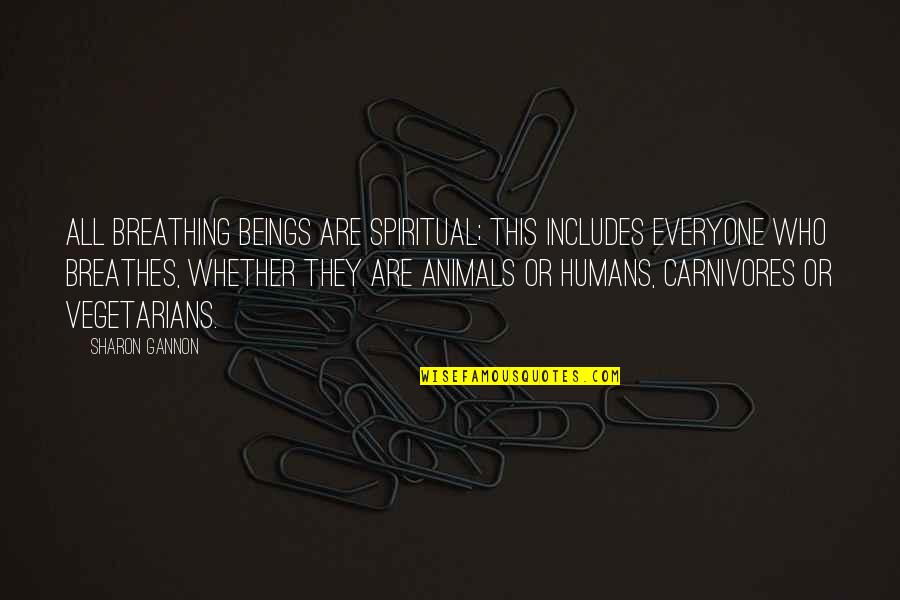 Humans Are Animals Quotes By Sharon Gannon: All breathing beings are spiritual; this includes everyone