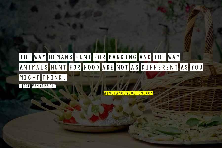 Humans Are Animals Quotes By Tom Vanderbilt: The way humans hunt for parking and the