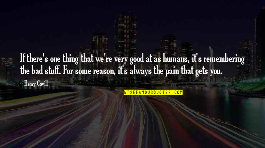 Humans Are Bad Quotes By Henry Cavill: If there's one thing that we're very good