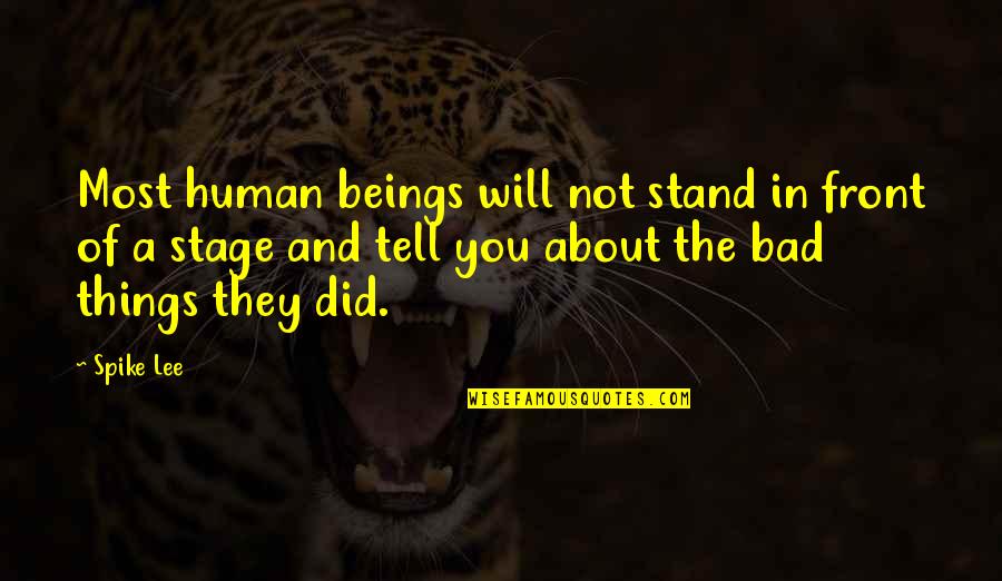 Humans Are Bad Quotes By Spike Lee: Most human beings will not stand in front