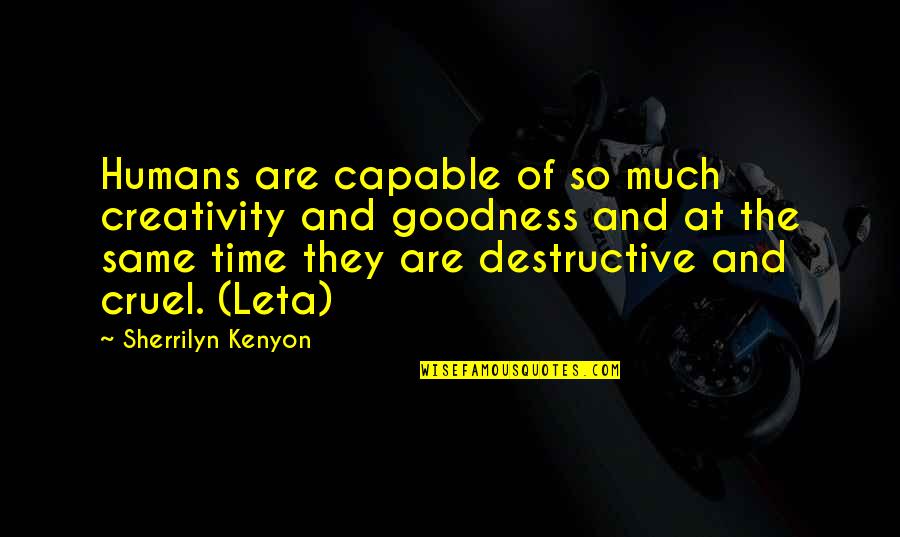 Humans Are Destructive Quotes By Sherrilyn Kenyon: Humans are capable of so much creativity and