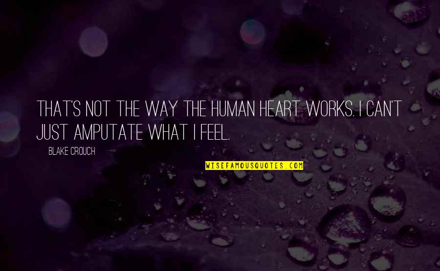 Humans Are Disgusting Quotes By Blake Crouch: That's not the way the human heart works.
