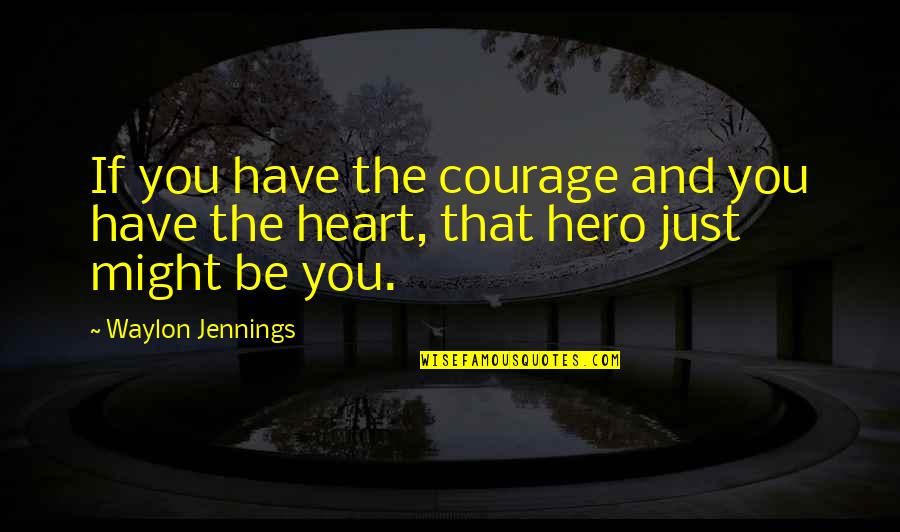 Humans Are Equal Quotes By Waylon Jennings: If you have the courage and you have