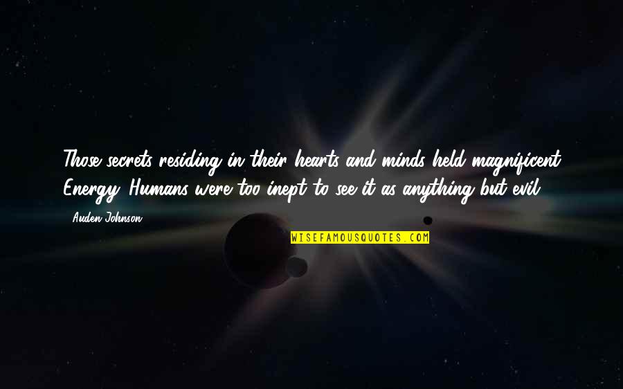 Humans Are Evil Quotes By Auden Johnson: Those secrets residing in their hearts and minds