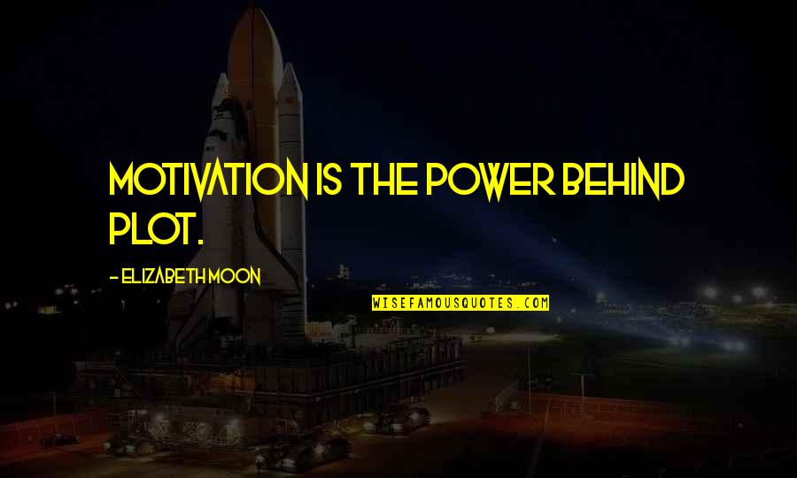 Humans Are Innately Good Quotes By Elizabeth Moon: Motivation is the power behind plot.