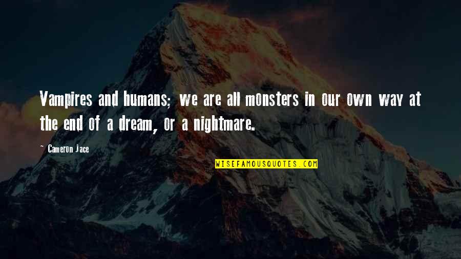 Humans Are Monsters Quotes By Cameron Jace: Vampires and humans; we are all monsters in