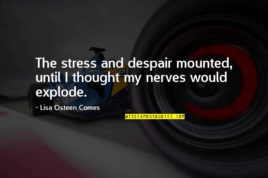 Humans Are Monsters Quotes By Lisa Osteen Comes: The stress and despair mounted, until I thought