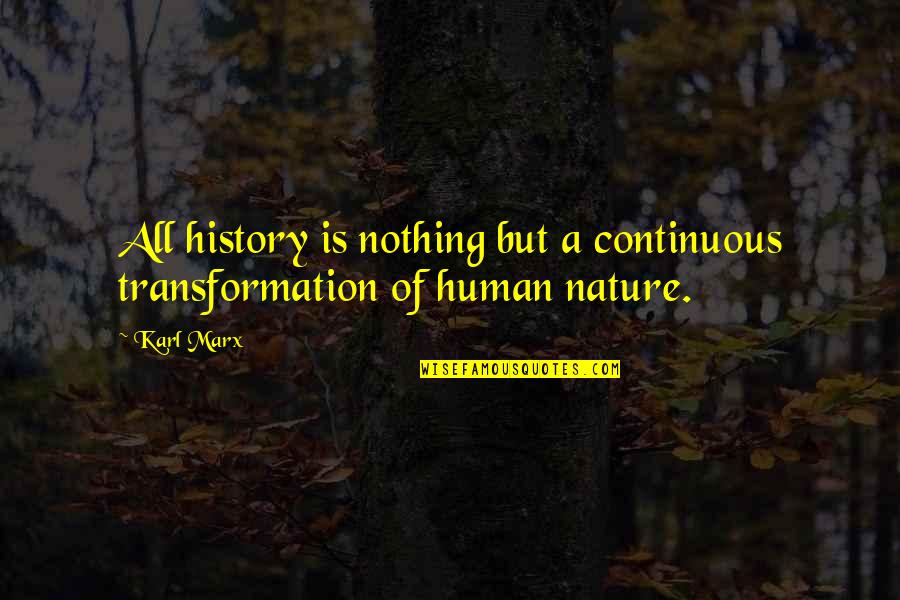 Humans Are Nothing Quotes By Karl Marx: All history is nothing but a continuous transformation