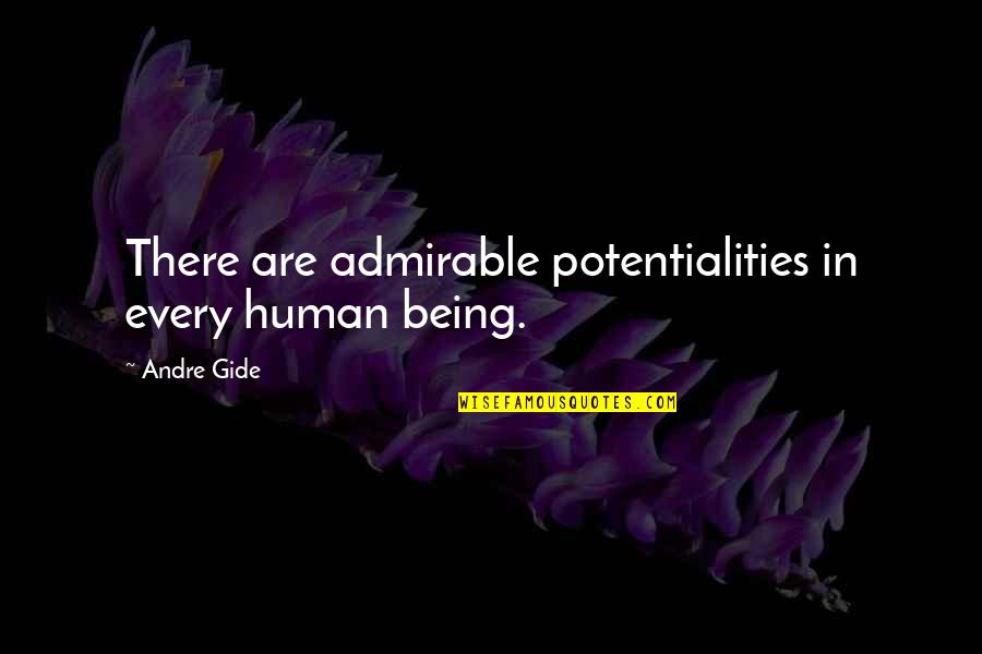 Humans Are Quotes By Andre Gide: There are admirable potentialities in every human being.