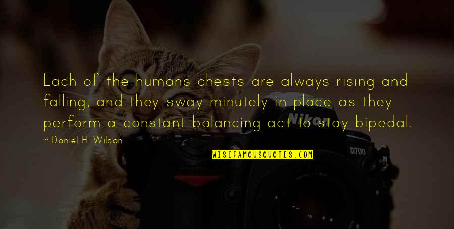 Humans Are Quotes By Daniel H. Wilson: Each of the humans chests are always rising