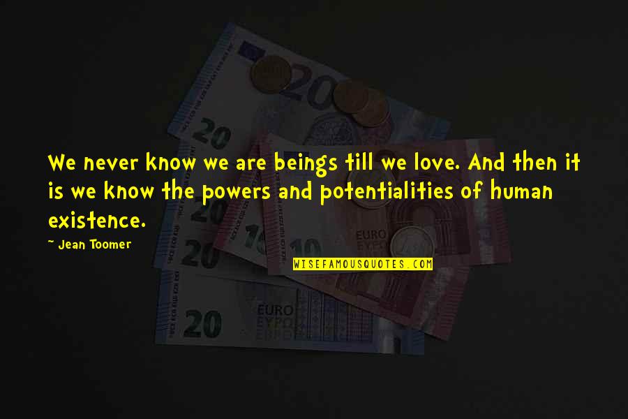 Humans Are Quotes By Jean Toomer: We never know we are beings till we