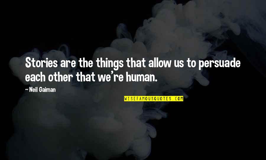 Humans Are Quotes By Neil Gaiman: Stories are the things that allow us to