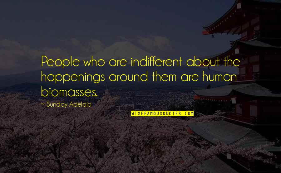 Humans Are Quotes By Sunday Adelaja: People who are indifferent about the happenings around