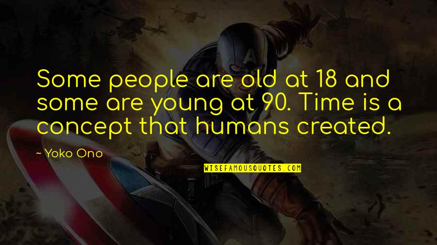 Humans Are Quotes By Yoko Ono: Some people are old at 18 and some