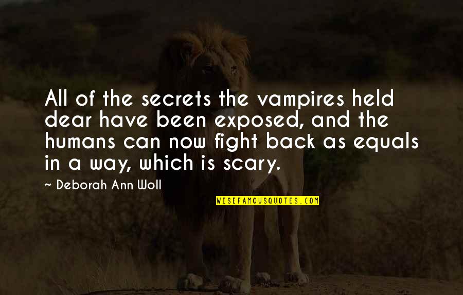 Humans Are Scary Quotes By Deborah Ann Woll: All of the secrets the vampires held dear Humans Are Scary Quotes By Deborah Ann Woll: All of the secrets the vampires held dear