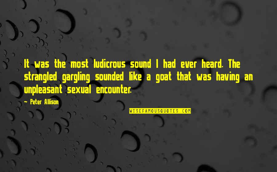 Humans Are Selfish By Nature Quote Quotes By Peter Allison: It was the most ludicrous sound I had