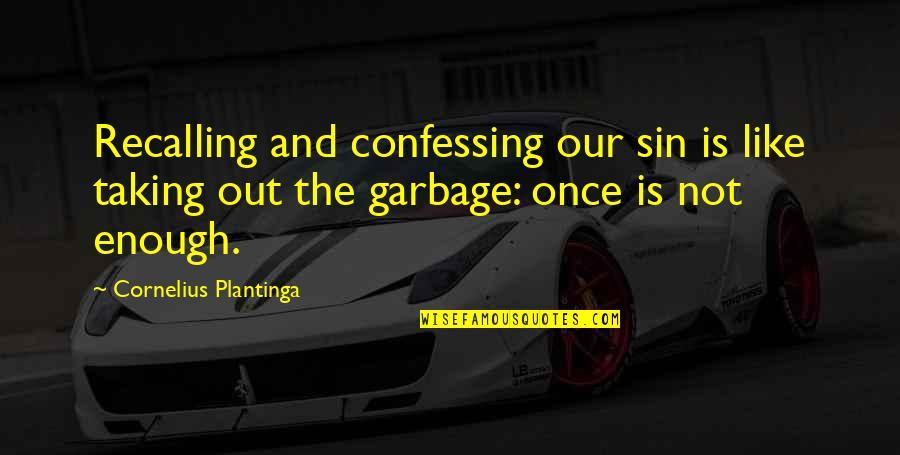 Humans Are Social Beings Quotes By Cornelius Plantinga: Recalling and confessing our sin is like taking