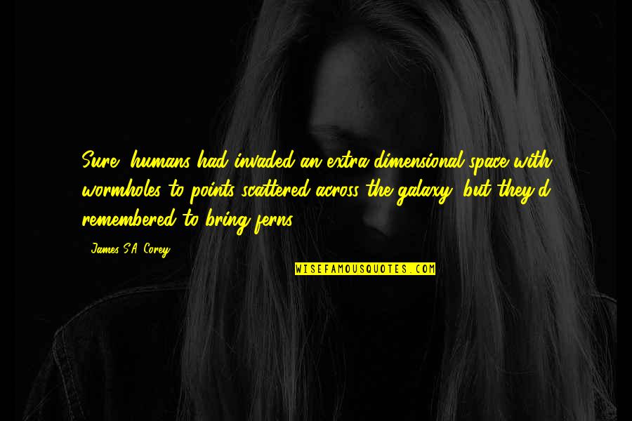 Humans Are Space Quotes By James S.A. Corey: Sure, humans had invaded an extra-dimensional space with Humans Are Space Quotes By James S.A. Corey: Sure, humans had invaded an extra-dimensional space with