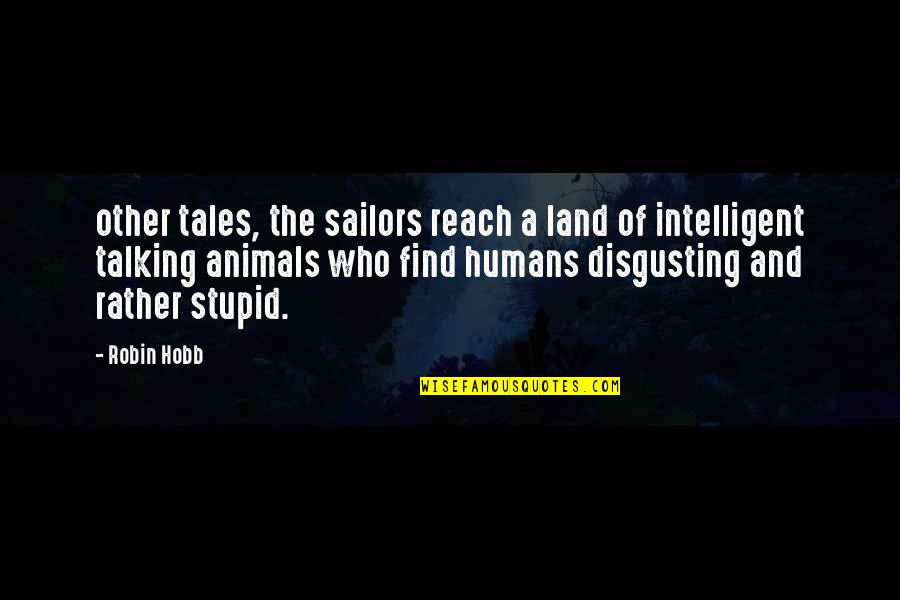 Humans Are Stupid Quotes By Robin Hobb: other tales, the sailors reach a land of