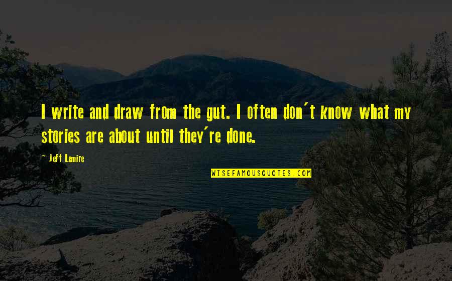 Humans Are The Only Animals That Kill For Fun Quote Quotes By Jeff Lemire: I write and draw from the gut. I