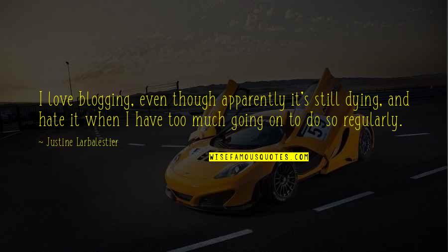 Humans Are The Only Animals That Kill For Fun Quote Quotes By Justine Larbalestier: I love blogging, even though apparently it's still