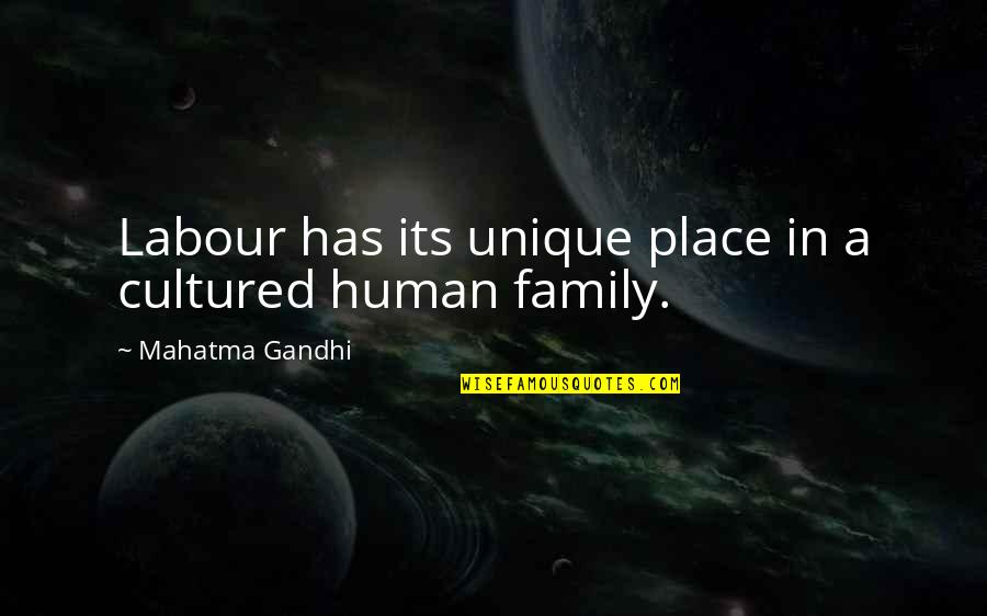 Humans Are Unique Quotes By Mahatma Gandhi: Labour has its unique place in a cultured