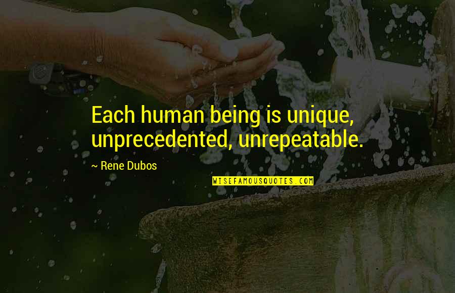 Humans Are Unique Quotes By Rene Dubos: Each human being is unique, unprecedented, unrepeatable.