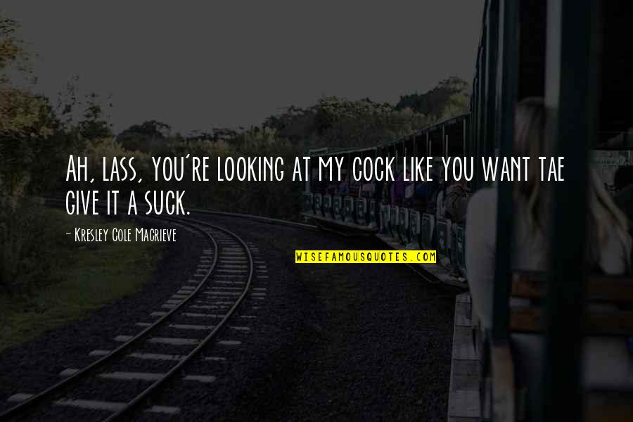 Humans Are Virus Quotes By Kresley Cole Macrieve: Ah, lass, you're looking at my cock like Humans Are Virus Quotes By Kresley Cole Macrieve: Ah, lass, you're looking at my cock like