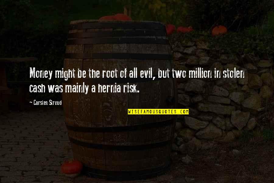 Humans Are Worse Than Animals Quotes By Carsten Stroud: Money might be the root of all evil,