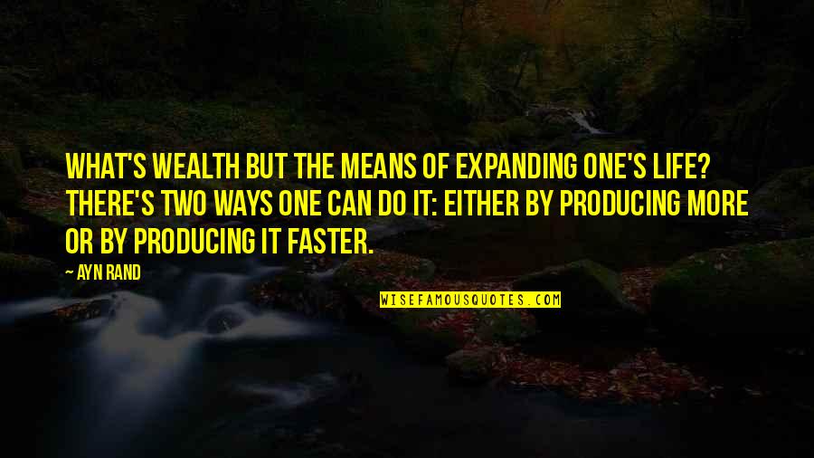 Humans As An Invasive Species Quotes By Ayn Rand: What's wealth but the means of expanding one's