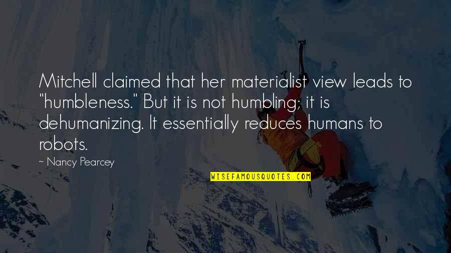 Humans As Robots Quotes By Nancy Pearcey: Mitchell claimed that her materialist view leads to