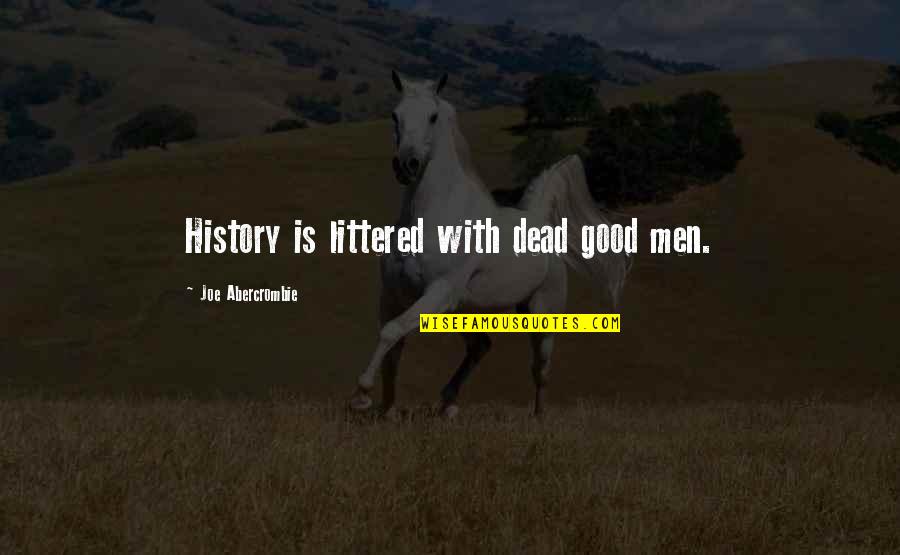 Humans Being Bad Quotes By Joe Abercrombie: History is littered with dead good men. Humans Being Bad Quotes By Joe Abercrombie: History is littered with dead good men.