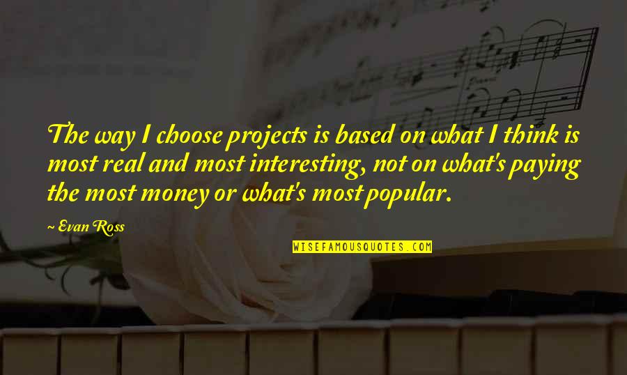 Humans Being Equal Quotes By Evan Ross: The way I choose projects is based on Humans Being Equal Quotes By Evan Ross: The way I choose projects is based on