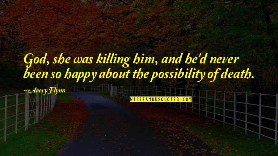 Humans Being Equals Quotes By Avery Flynn: God, she was killing him, and he'd never