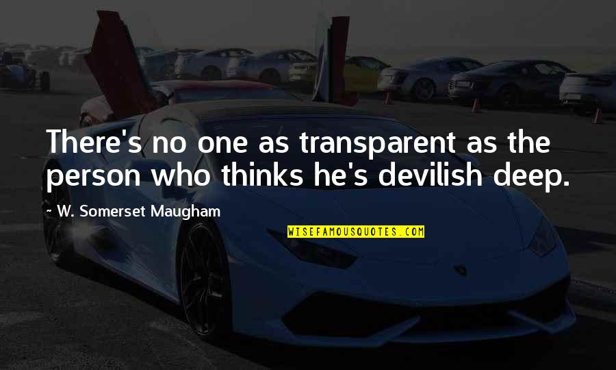 Humans Being Selfish Quotes By W. Somerset Maugham: There's no one as transparent as the person