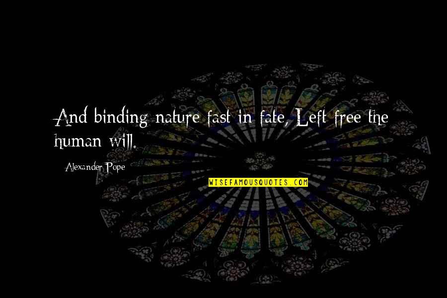 Humans By Nature Quotes By Alexander Pope: And binding nature fast in fate, Left free