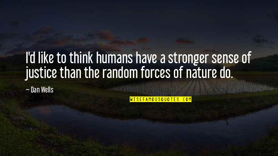 Humans By Nature Quotes By Dan Wells: I'd like to think humans have a stronger