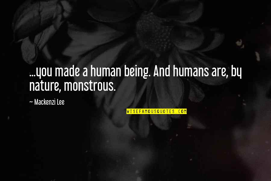 Humans By Nature Quotes By Mackenzi Lee: ...you made a human being. And humans are,