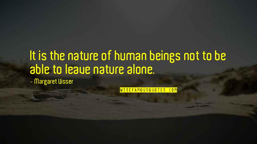 Humans By Nature Quotes By Margaret Visser: It is the nature of human beings not