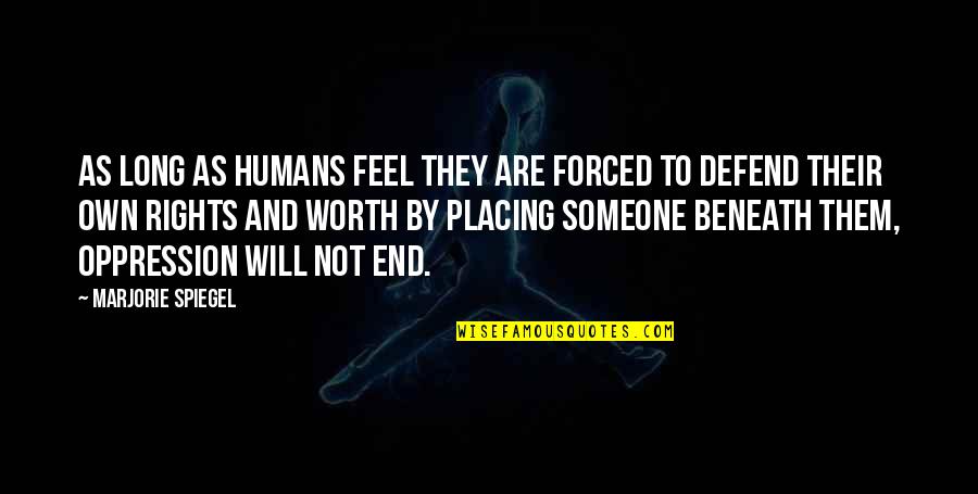 Humans By Nature Quotes By Marjorie Spiegel: As long as humans feel they are forced