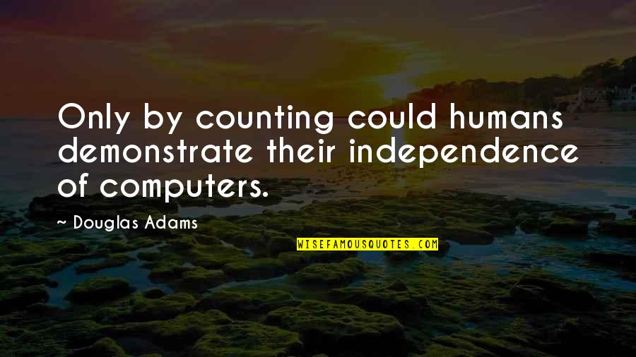 Humans By Quotes By Douglas Adams: Only by counting could humans demonstrate their independence