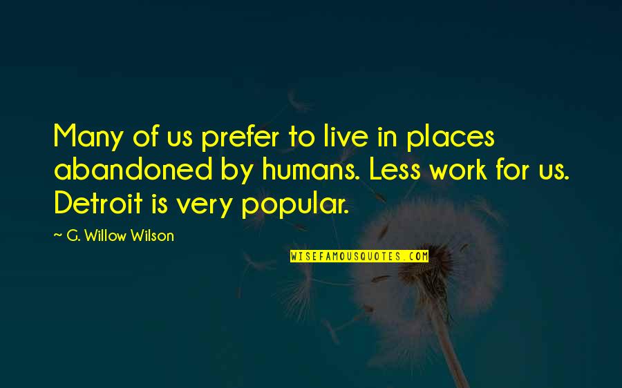 Humans By Quotes By G. Willow Wilson: Many of us prefer to live in places Humans By Quotes By G. Willow Wilson: Many of us prefer to live in places